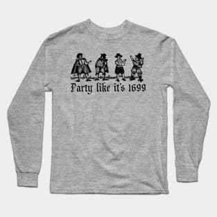 Party Like It's 1699 Long Sleeve T-Shirt